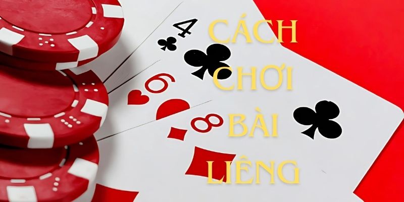 Chi tiết cách chơi bài Liêng cực chuẩn