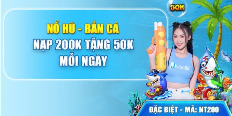 Khuyến mãi Jun88 tặng 50K cho bắn cá và nổ hũ