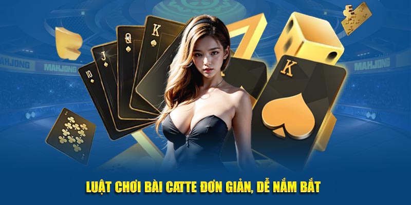 Luật chơi bài Catte đơn giản, dễ nắm bắt 