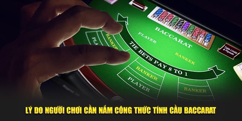 Lý do người chơi cần nắm công thức tính cầu Baccarat